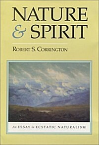 Nature and Spirit: An Essay in Ecstatic Naturalism (Hardcover)