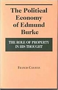 Political Economy of Edmund Burke: The Role of Property in His Thought (Hardcover)