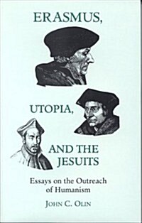 Erasmus, Utopia, and the Jesuits: Essays on the Outreach of Humanism (Hardcover)