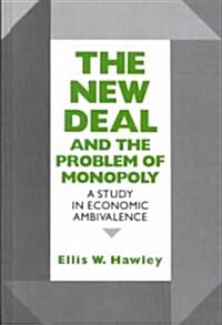 The New Deal and the Problem of Monopoly: A Study in Economic Ambivalence (Hardcover, Revised)