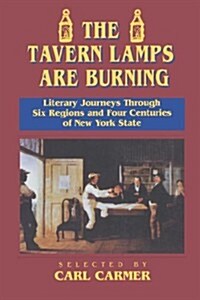 The Tavern Lamps Are Burning: Literary Journeys Through Six Regions and Four Centuries of New York State (Paperback)
