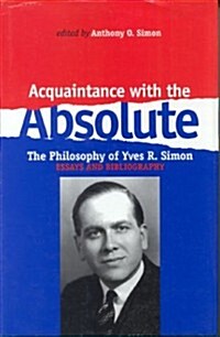 Acquaintance with the Absolute: The Philosophical Achievement of Yves R. Simon (Paperback)