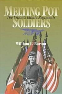 Melting Pot Soldiers: The Union Ethnic Regiments (Paperback, 2)