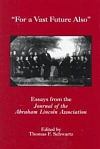 For the Vast Future Also: Essays from the Journal of the Lincoln Association (Hardcover)