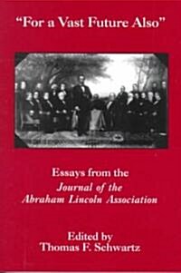 For the Vast Future Also: Essays from the Journal of the Lincoln Association (Paperback)