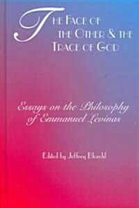 The Face of the Other and the Trace of God: Essays on the Philosophy of Emmanuel Levinas (Hardcover)