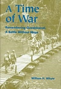 A Time of War: Remembering Guadalcanal, a Battle Without Maps (Hardcover)