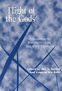 Flight of the Gods: Philosophical Perspectives on Negative Theology (Hardcover)