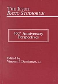 Jesuit Ratio Studiorum of 1599: 400th Anniversary Perspectives (Hardcover)