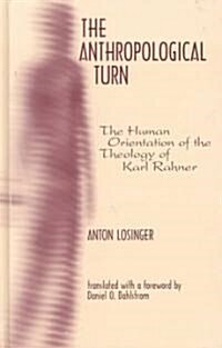 The Anthropological Turn: The Human Orientation of Karl Rahner (Hardcover)