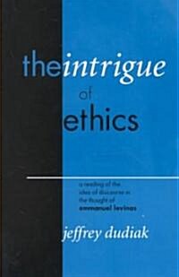 The Intrigue of Ethics: A Reading of the Idea of Discourse in the Thought of Emmanuel Levinas (Paperback)