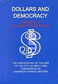 Dollars and Democracy: A Blueprint for Campaign Finance Reform (Hardcover)