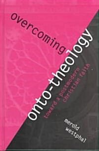 Overcoming Onto-Theology: Toward a Postmodern Christian Faith (Hardcover)