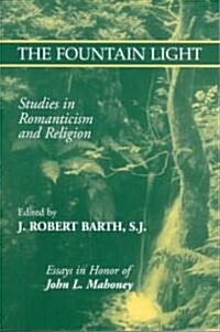 The Fountain Light: Studies in Romanticism and Religion Essays in Honor of John L. Mahoney (Paperback)