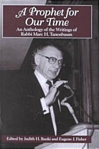 A Prophet for Our Time: An Anthology of the Writings of Rabbi Marc H. Tannenbaum (Hardcover)