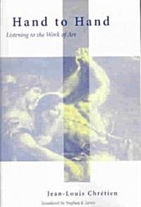 Hand to Hand: Listening to the Work of Art (Paperback)