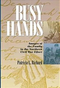 Busy Hands: Images of the Family in the Northern Civil War Effort (Hardcover)