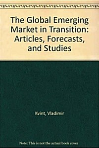The Global Emerging Market in Transition: Articles, Forecasts, and Studies (Paperback)