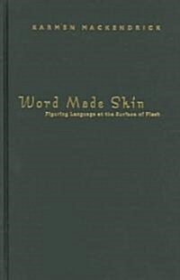 Word Made Skin: Figuring Language at the Surface of Flesh (Hardcover)