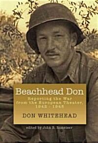 Beachhead Don: Reporting the War from the European Theater: 1942-1945 (Hardcover)