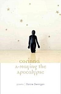 Corinna A-Maying the Apocalypse: Poems (Paperback)