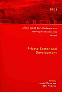 Annual World Bank Conference on Development Economics 2008, Global: Private Sector and Development (Paperback)