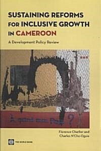 Sustaining Reforms for Inclusive Growth in Cameroon: A Development Policy Review (Paperback)