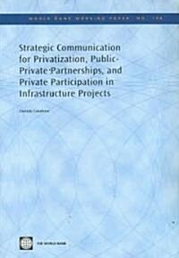 Strategic Communication for Privatization, Public-Private Partnerships, and Private Participation in Infrastructure Projects (Paperback)