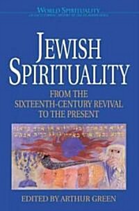 Jewish Spirituality: From the Sixteenth-Century Revival to the Present (Paperback)