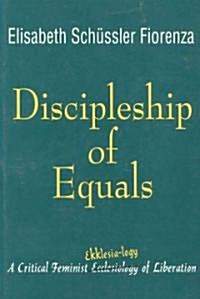 Discipleship of Equals: A Critical Feminist Ekklesia-Logy of Liberation (Paperback)