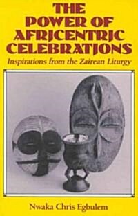 The Power of Africentric Celebrations: Inspirations from the Zairean Liturgy (Paperback)