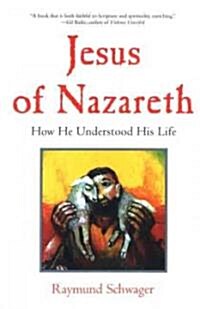 Jesus of Nazareth: How He Understood His Life (Paperback, New)