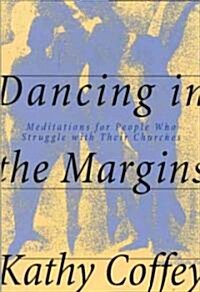 Dancing in the Margins: Meditations for People Who Struggle with Their Churches (Paperback)