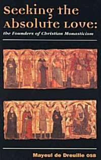 Seeking the Absolute Love: The Founders of Christian Monasticism (Paperback)