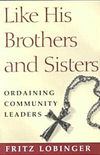 Like His Brothers & Sisters: Ordaining Community Leaders (Hardcover)