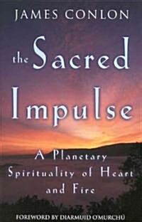 The Sacred Impulse: A Planetary Spirituality of Heart and Fire (Paperback)