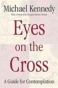 Eyes on the Cross: A Guide for Contemplation (Paperback)