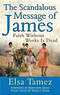 The Scandalous Message of James Faith Without Works Is Dead (Paperback, Rev)