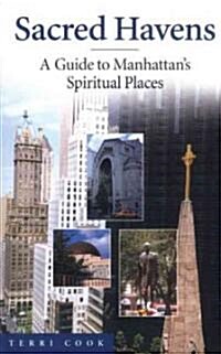 Sacred Havens: A Guide to Manhattans Spiritual Places (Paperback)