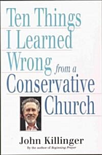 Ten Things I Learned Wrong from a Conservative Church (Paperback)