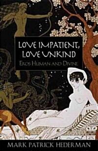 Love Impatient, Love Unkind: Eros Human and Divine (Paperback)