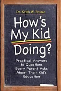 Hows My Kid Doing?: Practical Answers to Questions Every Parent Asks about Their Kids Education (Paperback)