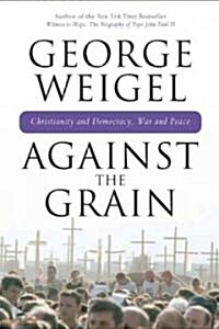 Against the Grain: Christianity and Democracy, War and Peace (Hardcover)
