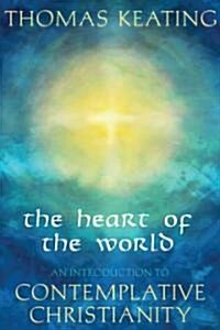 The Heart of the World: An Introduction to Contemplative Christianity (Paperback)