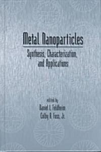 Metal Nanoparticles: Synthesis, Characterization, and Applications (Hardcover)