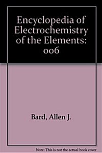 Encyclopedia of Electrochemistry of the Elements (Hardcover)