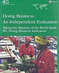 Doing Business -- An Independent Evaluation: Taking the Measure of the World Bank-Ifc Doing Business Indicators (Paperback)