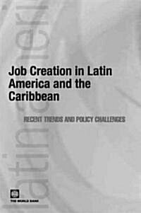 Job Creation in Latin America and the Caribbean: Recent Trends and Policy Challenges (Paperback)