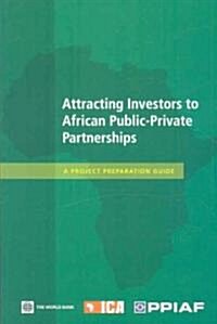 Attracting Investors to African Public-Private Partnerships: A Project Preparation Guide (Paperback)