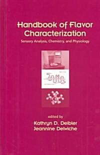 Handbook of Flavor Characterization: Sensory Analysis, Chemistry, and Physiology (Hardcover)